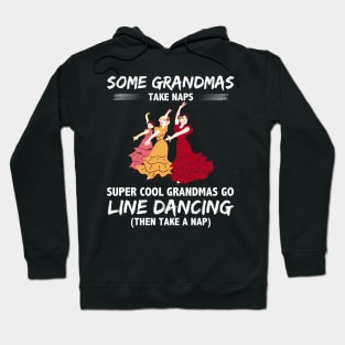 Some Grandmas Take Naps Super Cool Grandmas Go Line Dancing Then Take A Nap Hoodie